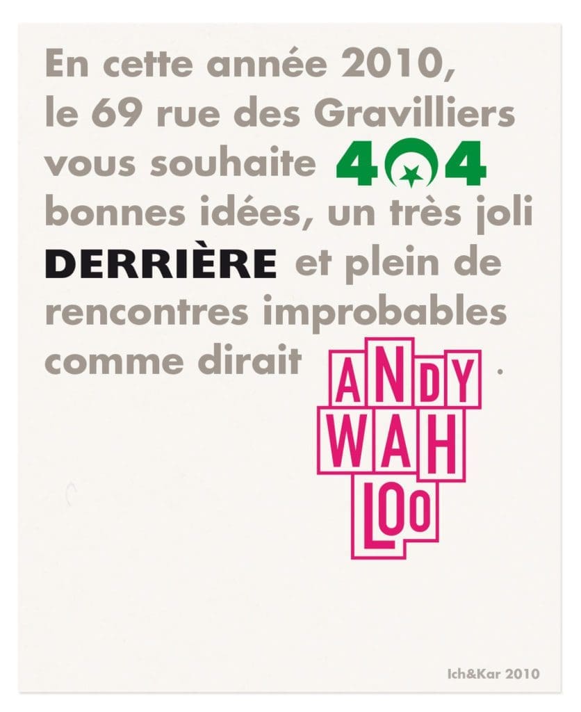 pour envoyer leur vœux, les trois établissements parisiens le 404, le Derrière et Andy Wahloo font appel à Ich&Kar pour inventer LA phrase qui marquera l’année 2010.