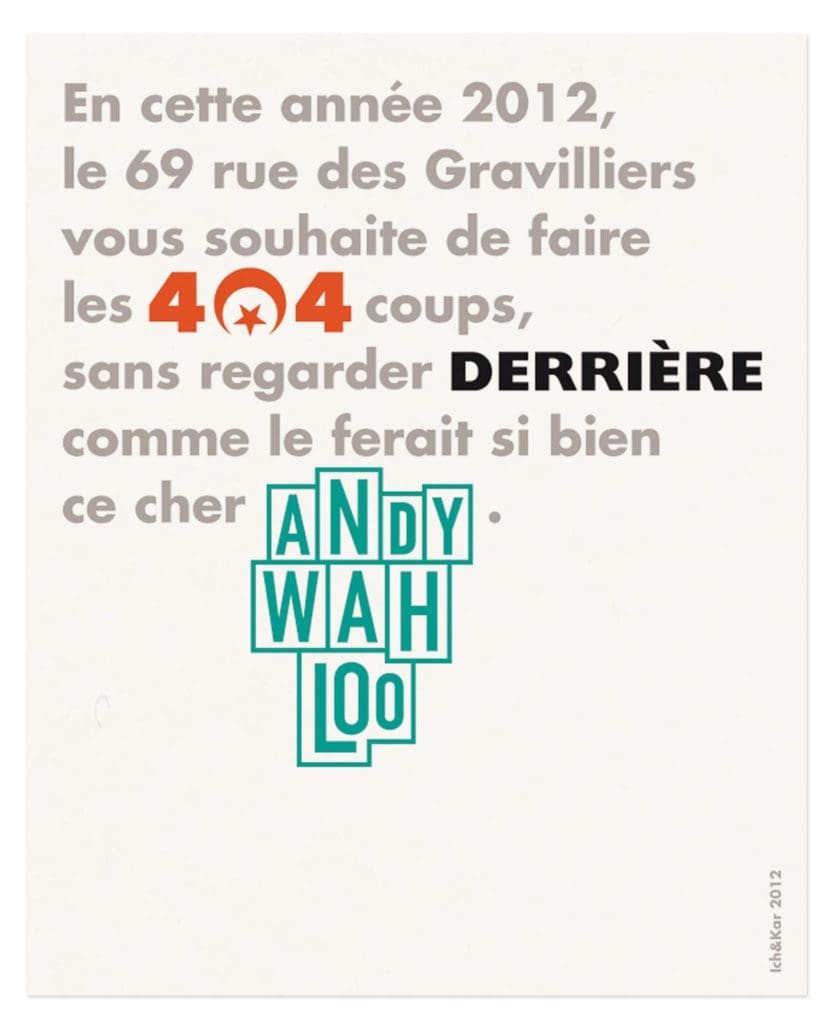 pour envoyer leur vœux, les trois établissements parisiens le 404, le Derrière et Andy Wahloo font appel à Ich&Kar pour inventer LA phrase qui marquera l’année 2012.