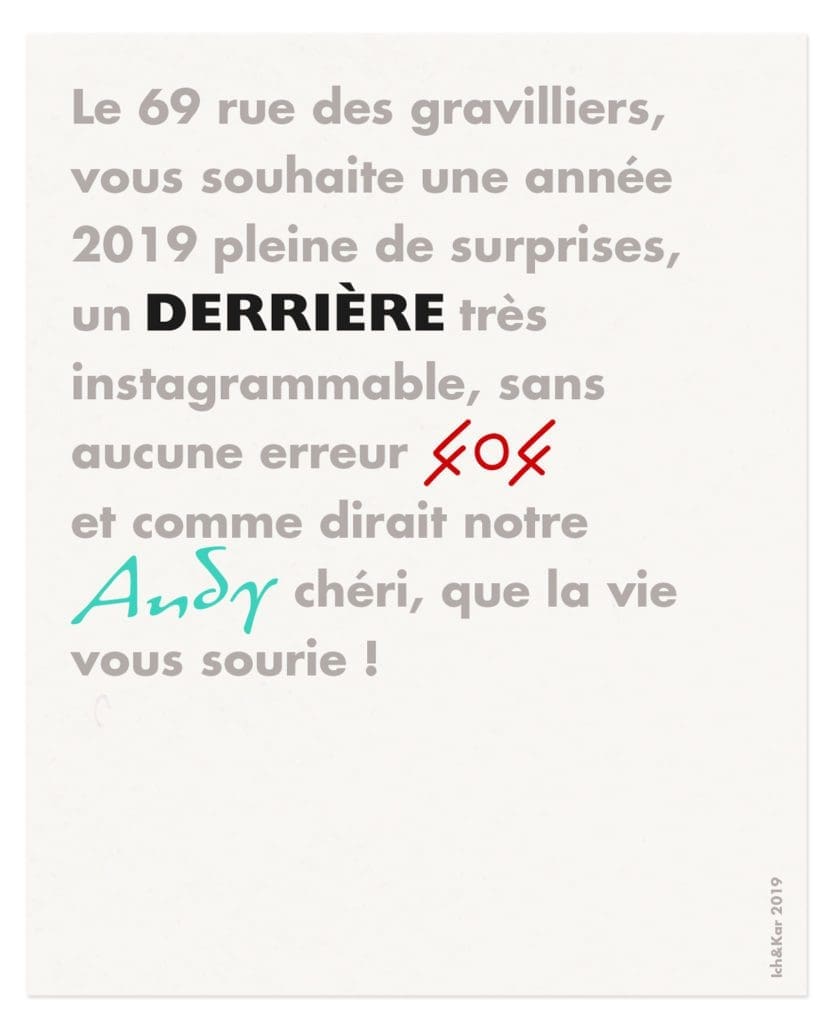 pour envoyer leur vœux, les trois établissements parisiens le 404, le Derrière et Andy Wahloo font appel à Ich&Kar pour inventer LA phrase qui marquera l’année 2019.